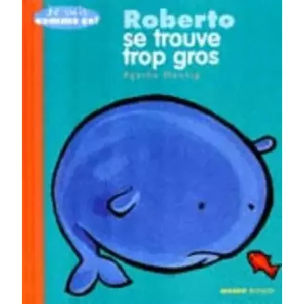 Roberto se trouve trop gros - Didier Dufresne, Agathe Hennig