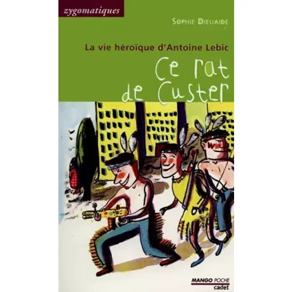 La Vie HéRoïQue D'antoine Lebic : Ce Rat De Custer - Sophie Dieuaide-image
