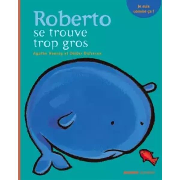 Roberto se trouve trop gros - Agathe Hennig, Didier Dufresne