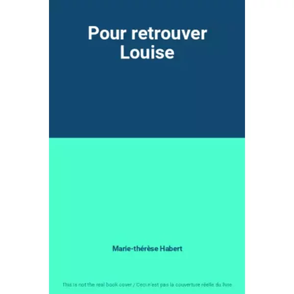 Pour retrouver Louise - Marie-thérèse Habert