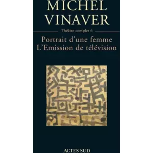 Théâtre complet 6 : Portrait d'une femme - L'Emission de télévision - Michel Vinaver