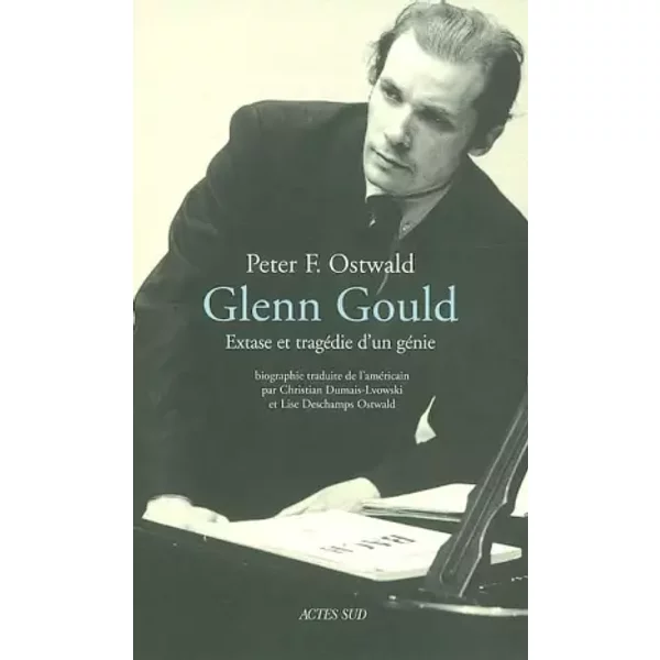 Glenn Gould : Extase d'un génie - Peter F. Ostwald, Christian Dumais-Lvowski, Lise Deschamp Ostwald