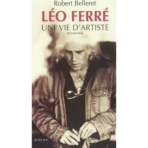 Léo Ferré : Une vie d'artiste - Robert Belleret