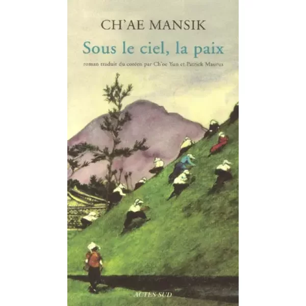 Sous le ciel, la paix - Ch'ae Mansik, Ch'oe Yun, Patrick Maurus