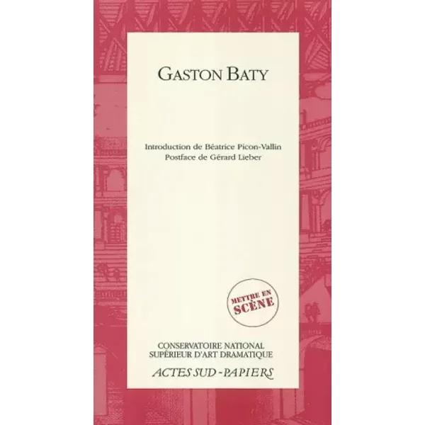 Mettre en scène, numéro 1 : Qu'est-ce que "mettre en scène" - Gaston Baty, Gerard Lieber, Béatrice Picon-Vallin