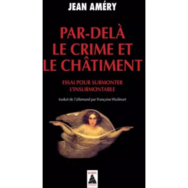 Par-delà le crime et le châtiment : Essai pour surmonter l'insurmontable - Jean Améry, Françoise Wuilmart