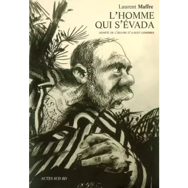 L'homme qui s'évada - Laurent Maffre, Albert Londres