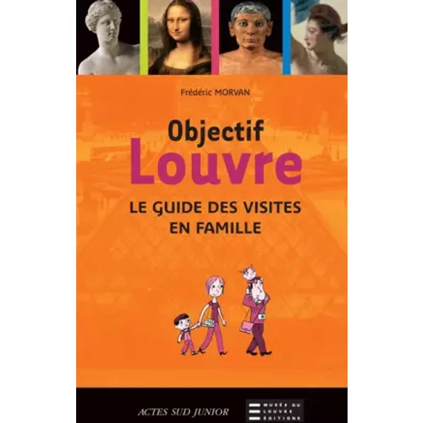 Objectif Louvre : Le Guide Des Visites En Famille - FréDéRic Morvan-image