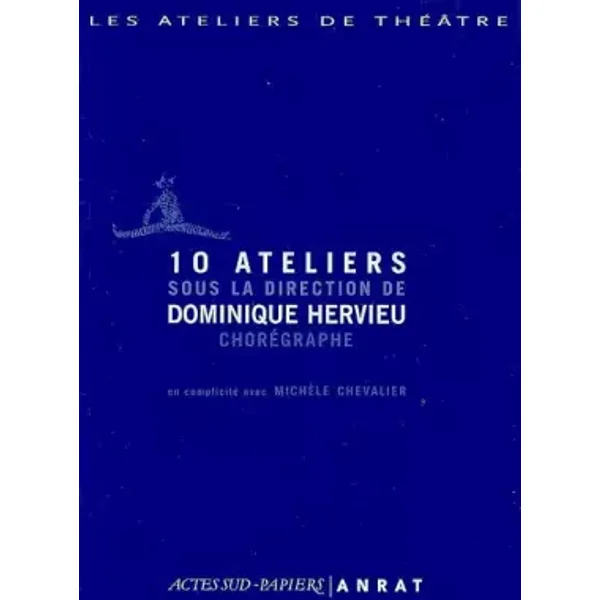 10 ateliers sous la direction de Dominique Hervieu, chorégraphe - Dominique Hervieu, Michèle Chevalier