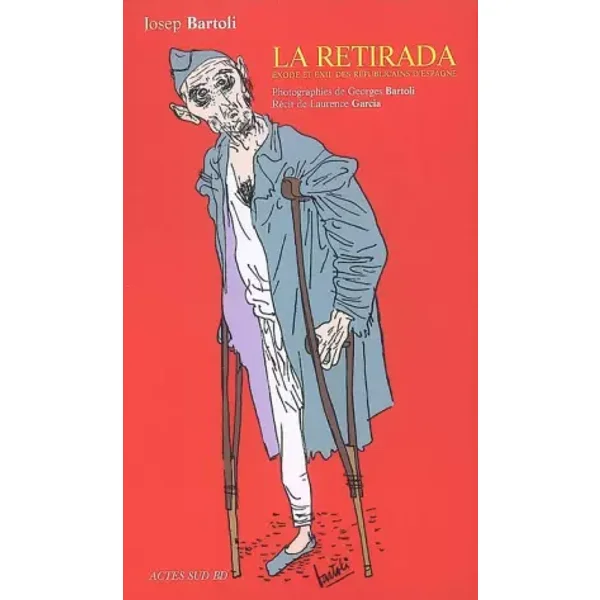 La Retirada : Exode et exil des républicains d'Espagne - Joseph Bartoli, Laurence Garcia, Georges Bartoli