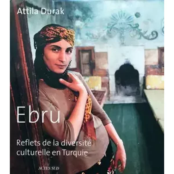 Ebru: Reflets de la diversité culturelle en Turquie - Attila Durak, Haldun Mehmet Bayri, Noémie Lévy