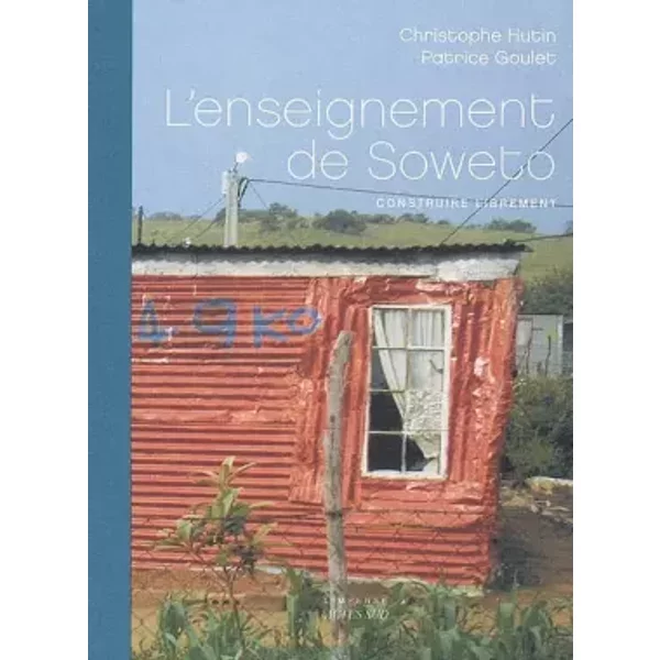 L'enseignement de Soweto: Construire librement - Christophe Hutin, Patrice Goulet