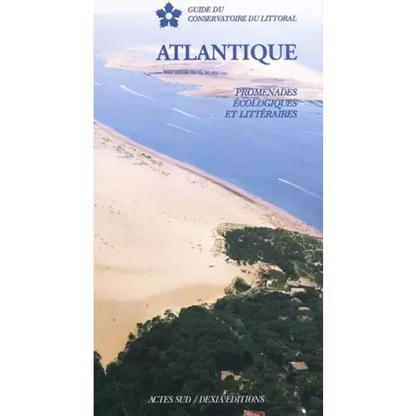 Atlantique : Promenades écologiques et littéraires - Eric Des Garets, Jean-Stéphane Devisse, Allain Bougrain Dubourg, Philippe Foucault, Collectif