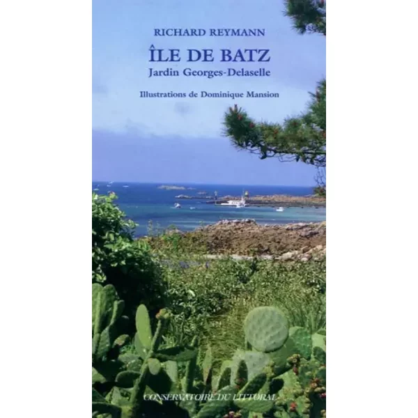 Ile de Batz, Jardin Georges Delaselle - fermeture et bascule vers 9782742790210 - Richard Reymann, Dominique Mansion
