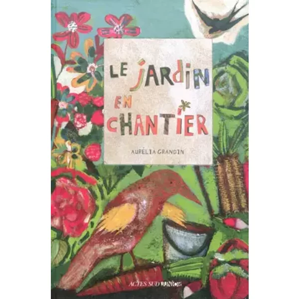 Le jardin en chantier - Aurélia Grandin