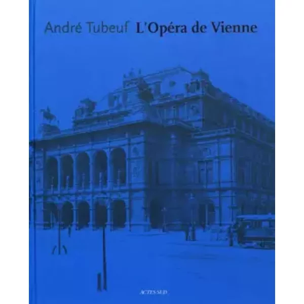 L'opéra de Vienne - André Tubeuf, Dominique Meyer