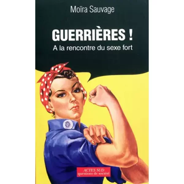GuerrièRes ! : A La Rencontre Du Sexe Fort - MoïRa Sauvage-image