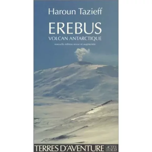 Erébus, volcan de l'Antarctique - Haroun Tazieff