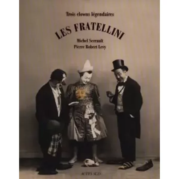 Les Fratellini : Trois clowns légendaires - Pierre Robert Levy, Michel Serrault