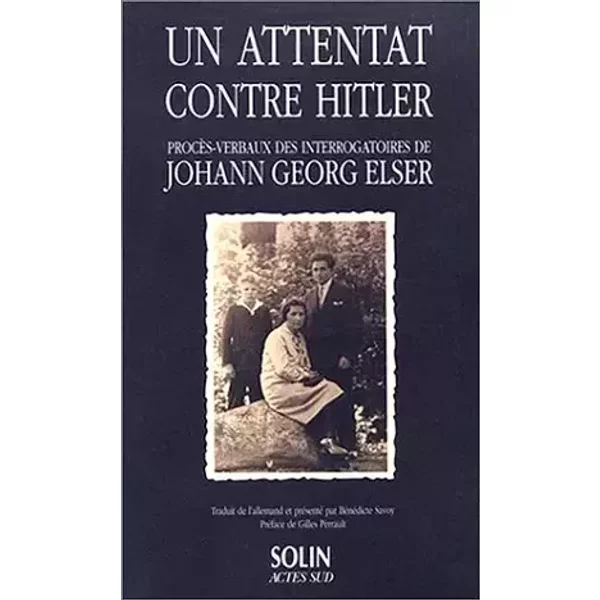 UN ATTENTAT CONTRE HITLER. Procès-verbaux des interrogatoires de Johann Georg Elser - Collectif