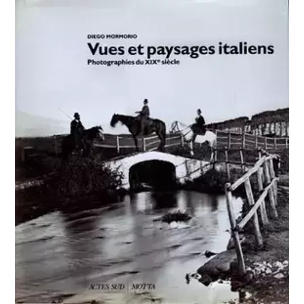 Vue et paysages italiens : Photographies du XIXe siècle - Diego Mormorio