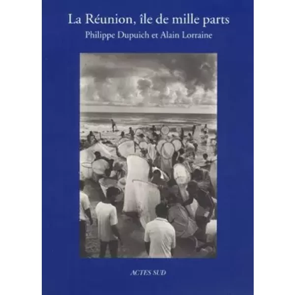 Réunion, l'ile de mille parts - Alain Lorraine, Mathias Ehret-Lorraine, Philippe Dupuich