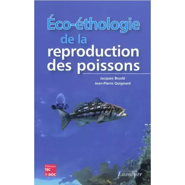 Éco-éthologie de la reproduction des poissons - Jean-Pierre QUIGNARD, Jacques BRUSLÉ