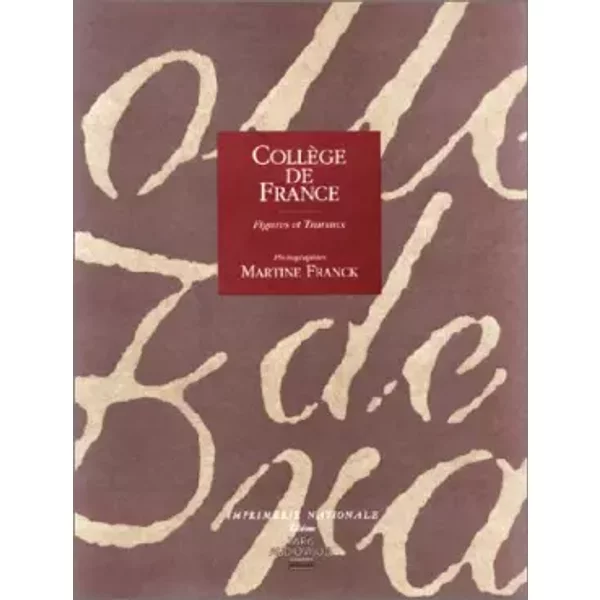 COLLEGE DE FRANCE - Marcel Froissart, Pierre Toubert, Gilbert Dagron, Jean Delumeau, Maurice Agulhon, Marc Fumaroli, Paul Veyne, Emmanuel le Roy Ladurie, Collectif, Martine Franck