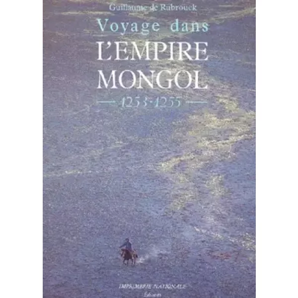 Voyage Dans L'empire Mongol Ne - Guillaume De Rubrouck, Claire Kappler, Roland et Sabrina Michaud, René Kappler