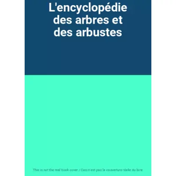 L'encyclopédie des arbres et des arbustes