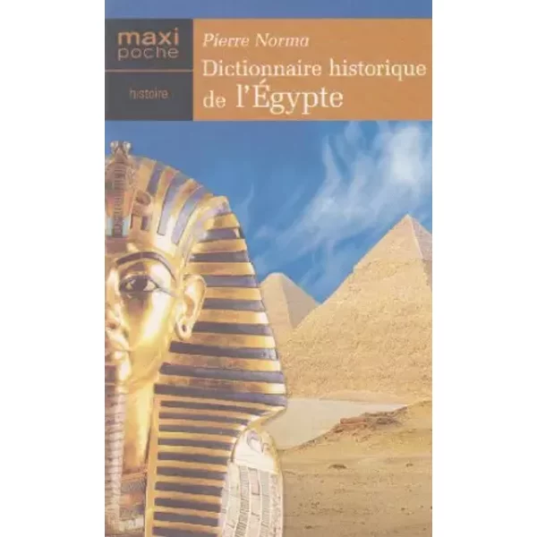 Dictionnaire Historique De L'ÉGypte : La LéGende Des Dieux Du Nil, L'histoire Des Pharaons Et Des Pyramides (Maxi-Poche Histoire) - Pierre Norma-image