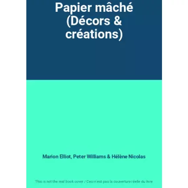 Papier MâChé (DéCors & CréAtions) - Marion Elliot, Peter Williams, HéLèNe Nicolas-image