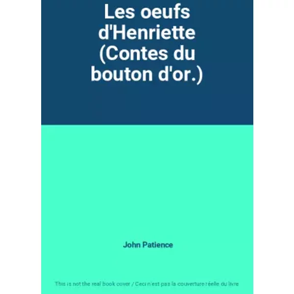 Les oeufs d'Henriette (Contes du bouton d'or.) - John Patience
