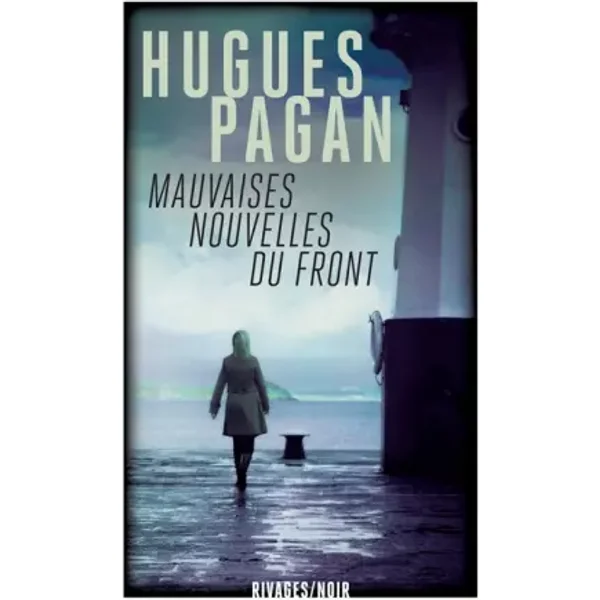 Mauvaises nouvelles du front - Hugues Pagan, Michel Embareck