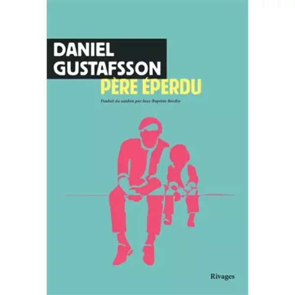 Père éperdu - Daniel Gustafsson, Jean-Baptiste Bardin