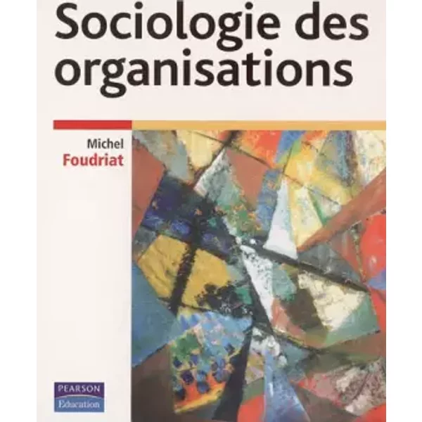 Sociologie des organisations - Michel Foudriat