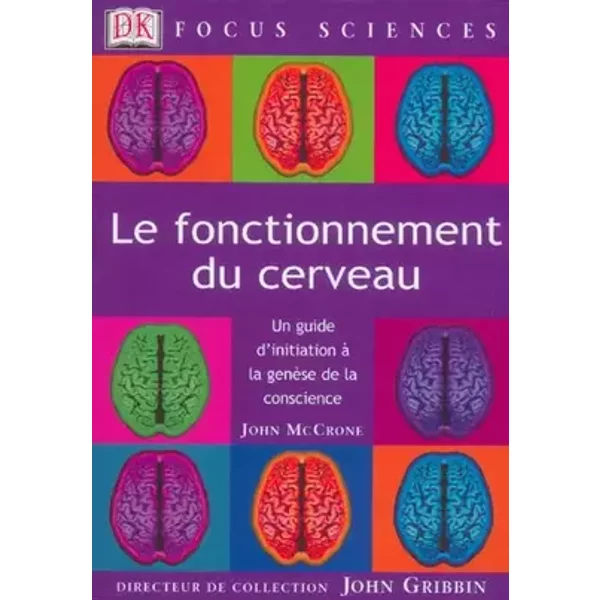 Le Fonctionnement du cerveau : Un guide d'initiation à la genèse de la conscience - John McCrone