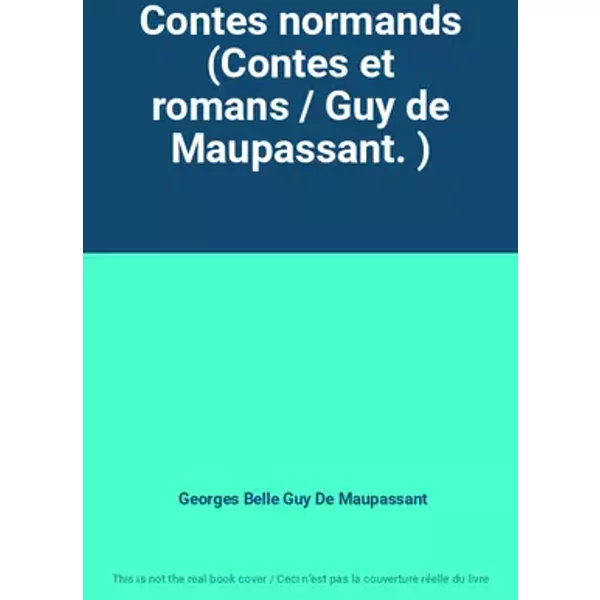 Contes normands (Contes et romans / Guy de Maupassant. ) - Georges Belle Guy De Maupassant