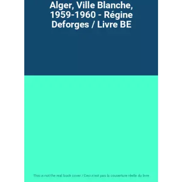 Alger, Ville Blanche, 1959-1960 - Régine Deforges / Livre BE