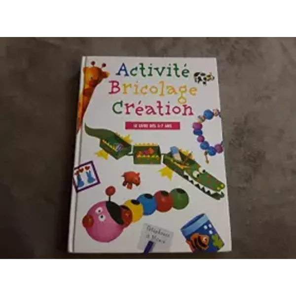 Activité, Bricolage, CréAtion : Le Livre Des 3-7 Ans-image