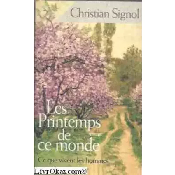 Les Printemps De Ce Monde (Ce Que Vivent Les Hommes) - Signol - Christian Signol-image