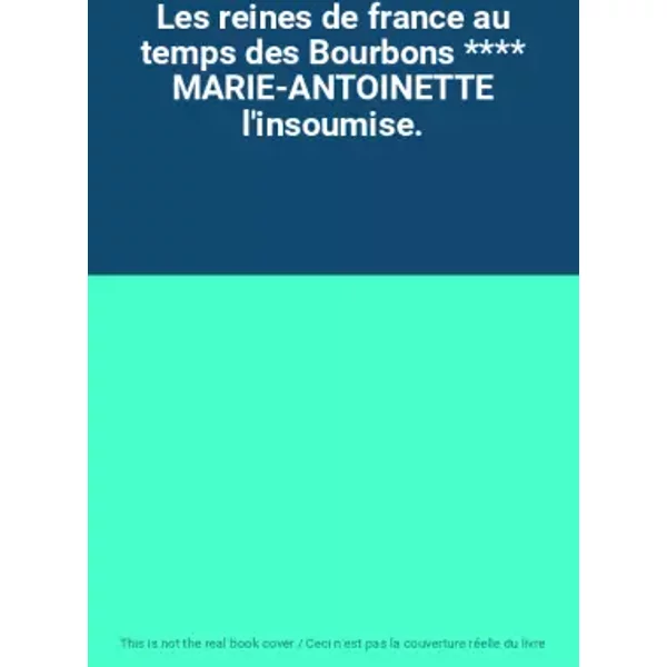 Les Reines De France Au Temps Des Bourbons **** MARIE-ANTOINETTE L'insoumise.-image