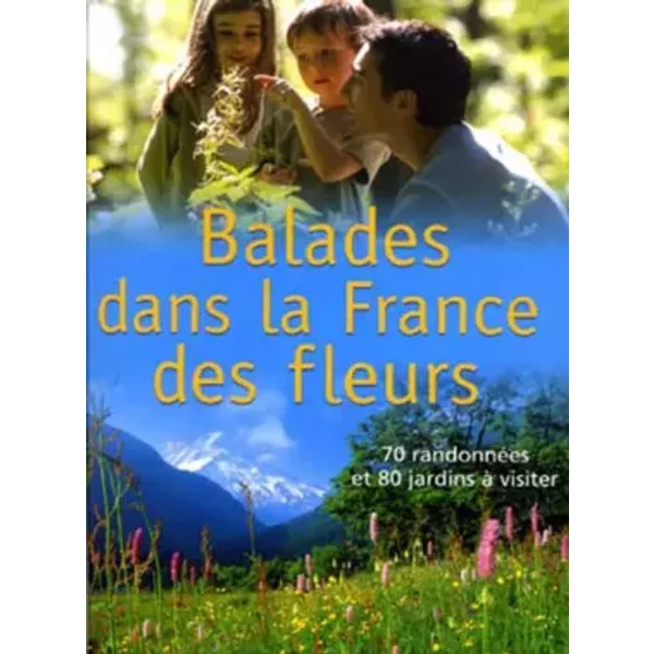 Balades Dans La France Des Fleurs : 70 RandonnéEs Et 80 Jardins à Visiter - FrançOise Kouchner-image