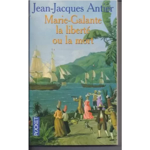 Marie-Galante, la liberté ou la mort - Jean-Jacques Antier