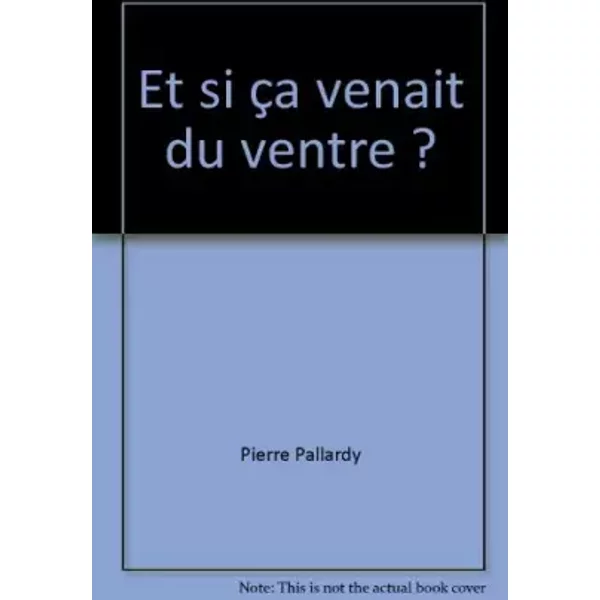 Et Si çA Venait Du Ventre ? - Pierre Pallardy-image
