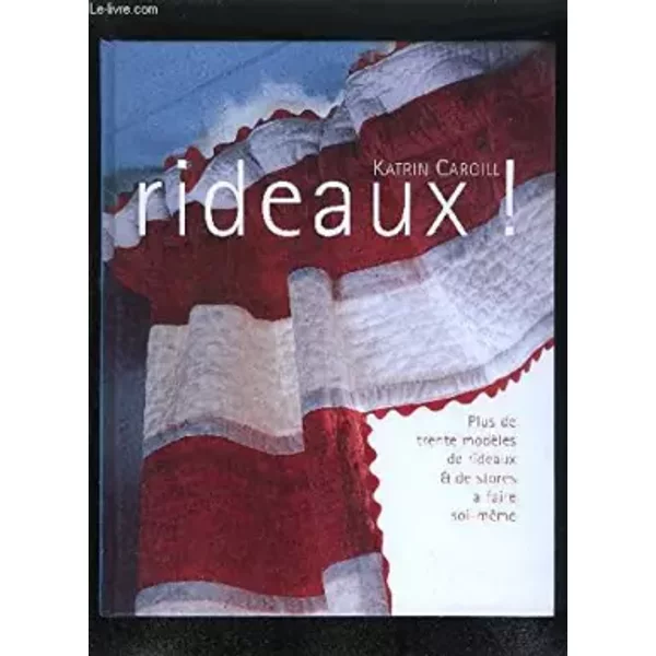 Rideaux ! : Plus de trente modèles de rideaux et de stores à faire soi-même - Katrin Cargill, David Hiscock, Catherine Ceresne, Renée Méry