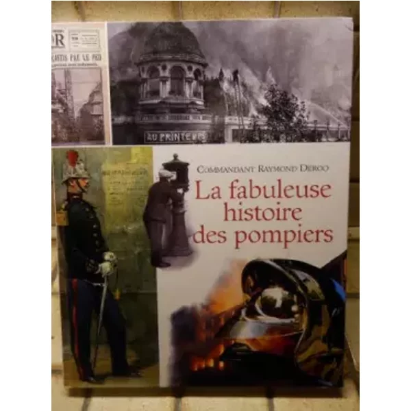 La fabuleuse histoire des pompiers - Patrice Havard, Emmanuel Ranvoisy Raymond Deroo