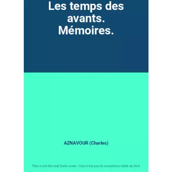 Les Temps Des Avants. MéMoires. - Aznavour (Charles)-image