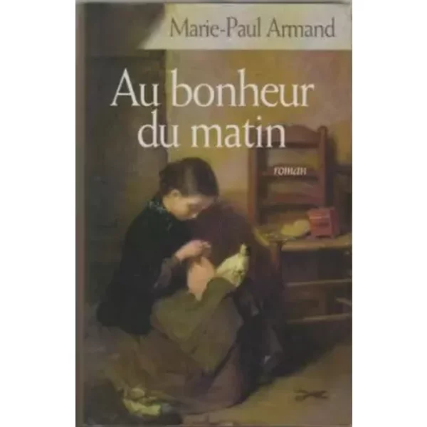 Au Bonheur Du Matin. Roman. - Armand (Marie-Paul)-image