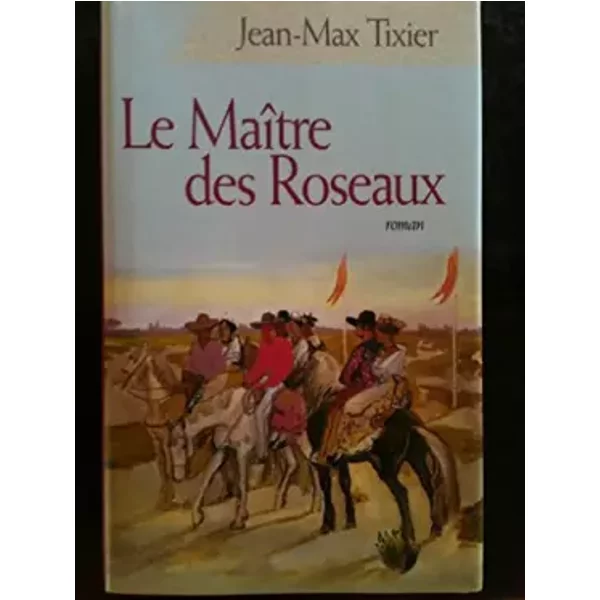 Le MaîTre Des Roseaux. Roman. - Jean-Max Tixier-image